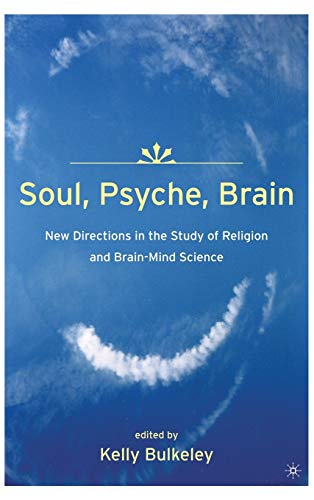 Stock image for Soul, Psyche, Brain: New Directions in The Study of Religion and Brain-Mind Science for sale by Revaluation Books