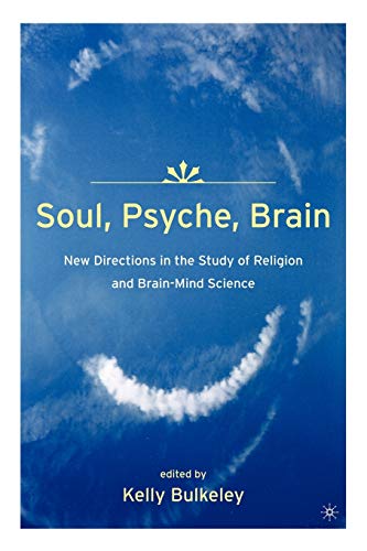 Stock image for Soul, Psyche, Brain: New Directions in the Study of Religion and Brain-Mind Science for sale by Ergodebooks