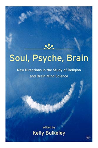 Stock image for Soul, Psyche, Brain: New Directions in the Study of Religion and Brain-Mind Science for sale by Chiron Media