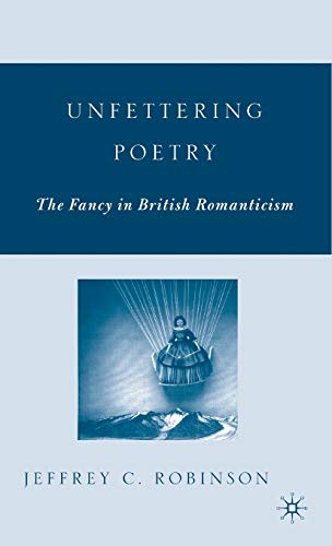 Stock image for Unfettering Poetry: Fancy in British Romanticism for sale by Phatpocket Limited