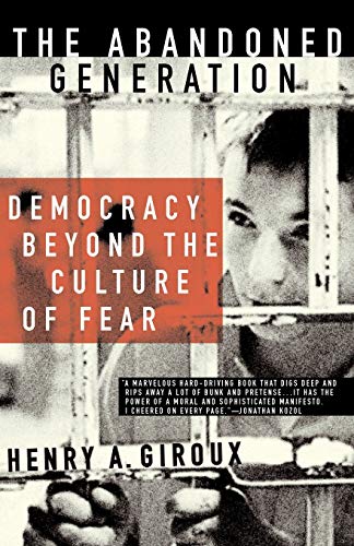 Beispielbild fr The Abandoned Generation : Democracy Beyond the Culture of Fear zum Verkauf von Better World Books