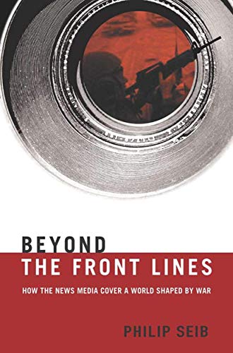 Imagen de archivo de Beyond the Front Lines : How the News Media Cover a World Shaped by War a la venta por Better World Books