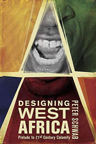 Stock image for Designing West Africa : Prelude to 21st Century Calamity for sale by Better World Books