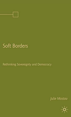 Soft Borders: Rethinking Sovereignty and Democracy (9781403965530) by Mostov, J.