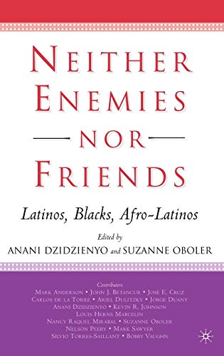 Neither Enemies nor Friends: Latinos, Blacks, Afro-Latinos