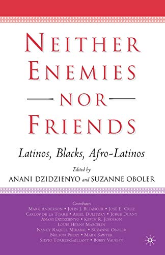 Neither Enemies nor Friends: Latinos, Blacks, Afro-Latinos (9781403965684) by Oboler, S.; Dzidzienyo, A.