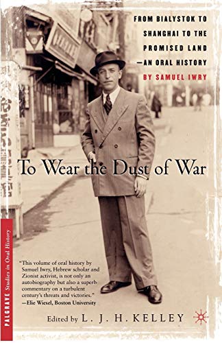 Stock image for TO WEAR THE DUST OF WAR: FROM BIALYSTOK TO SHANGHAI TO THE PROMISED LAND, AN ORAL HISTORY (PALGRAVE STUDIES IN ORAL HISTORY) for sale by Basi6 International