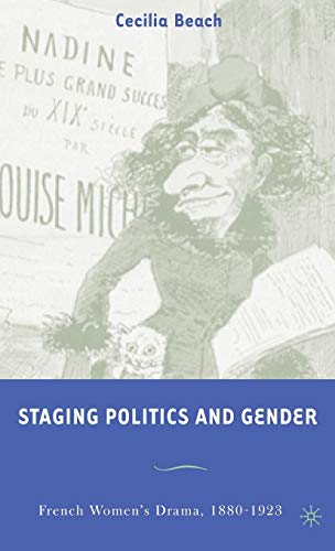 Staging Politics and Gender: French Women's Drama, 1880-1923