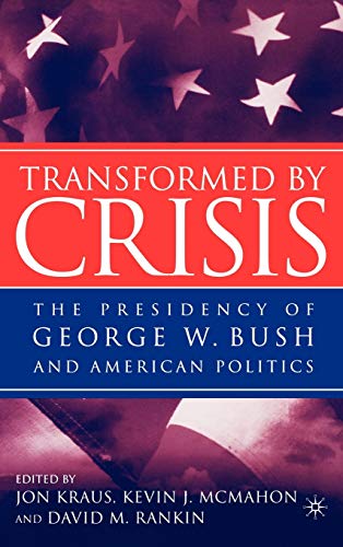 Imagen de archivo de Transformed by Crisis: The Presidency of George W. Bush and American Politics a la venta por Ergodebooks