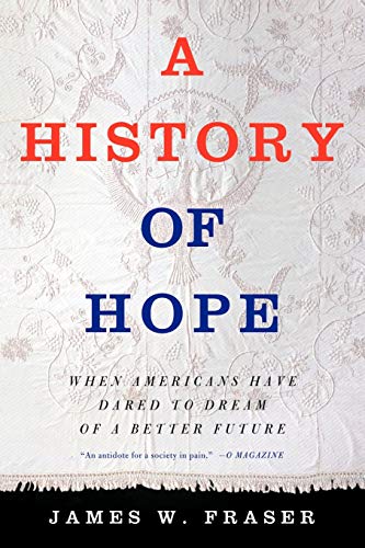 Imagen de archivo de A History of Hope : When Americans Have Dared to Dream of a Better Future a la venta por Better World Books