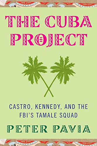 Stock image for The Cuba Project: Castro, Kennedy, Dirty Business, Double Dealing, and The FBI's Tamale Squad for sale by WorldofBooks