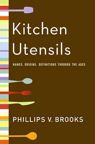 Beispielbild fr Kitchen Utensils: Names, Origins, and Definitions Through the Ages zum Verkauf von Blindpig Books