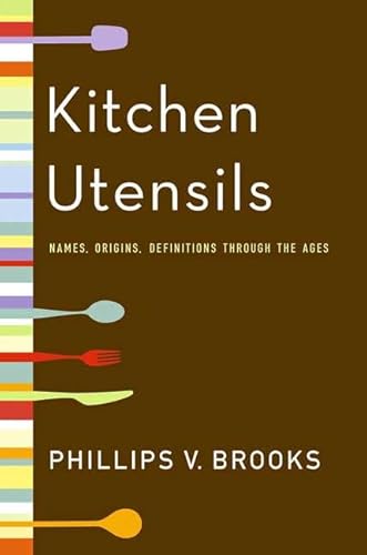 Stock image for Kitchen Utensils : Names, Origins, and Definitions Through the Ages for sale by Better World Books