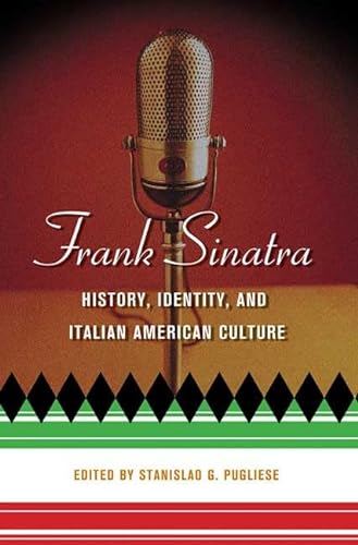 Stock image for Frank Sinatra: History, Identity, and Italian American Culture (Italian and Italian American Studies) for sale by SecondSale