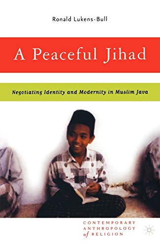 Beispielbild fr A Peaceful Jihad: Negotiating Identity and Modernity in Muslim Java (Contemporary Anthropology of Religion) zum Verkauf von Wonder Book