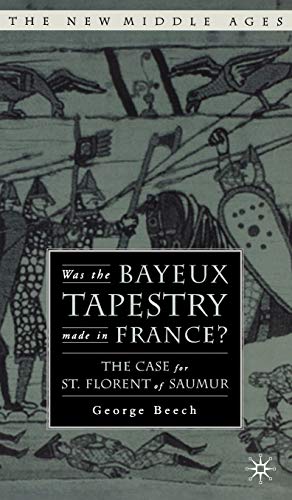 9781403966704: Was the Bayeux Tapestry Made in France?: The Case for St. Florent of Saumur (The New Middle Ages)