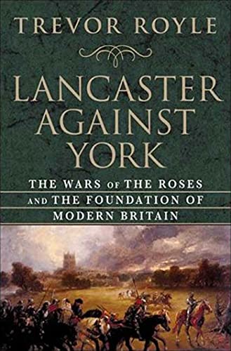 Beispielbild fr Lancaster Against York: The Wars of the Roses and the Foundation of Modern Britain zum Verkauf von Off The Shelf