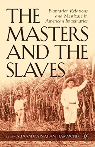 Stock image for The Masters and the Slaves: Plantation Relations and Mestizaje in American Imaginaries for sale by Chiron Media