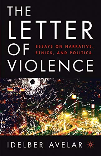 9781403967428: The Letter of Violence: Essays on Narrative, Ethics, and Politics (New Directions in Latino American Cultures)