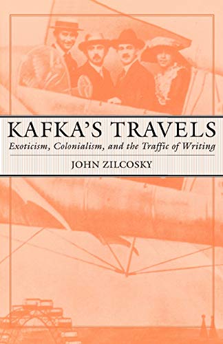 Beispielbild fr Kafka's Travels : Exoticism, Colonialism, and the Traffic of Writing zum Verkauf von Better World Books