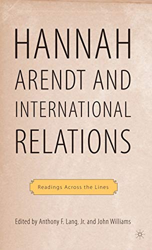 Arendt and International Politics: Readings Across the Lines (The Palgrave Macmillan History of International Thought) (9781403967831) by Williams, John; Lang, A.