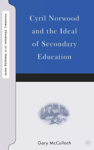 Beispielbild fr Cyril Norwood and the Ideal of Secondary Education (Secondary Education in a Changing World) zum Verkauf von Prominent Books