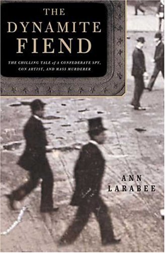 Beispielbild fr THE DYNAMITE FIEND: THE CHILLING TALE OF A CONFEDERATE SPY, CON ARTIST, AND MASS MURDERER zum Verkauf von Cornerstone Books