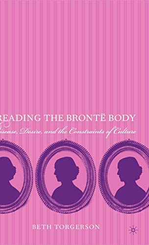 9781403967961: Reading the Bront Body: Disease, Desire and the Constraints of Culture