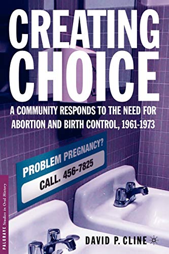 Beispielbild fr Creating Choice : A Community Responds to the Need for Abortion and Birth Control, 1961-1973 zum Verkauf von Better World Books