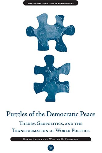 Puzzles of the Democratic Peace: Theory, Geopolitics and the Transformation of World Politics (Evolutionary Processes in World Politics) (9781403968241) by Rasler, K.