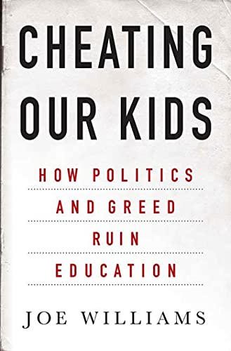 Beispielbild fr Cheating Our Kids: How Politics and Greed Ruin Education zum Verkauf von SecondSale