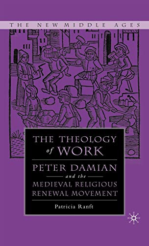 Beispielbild fr The Theology of Work: Peter Damian and the Medieval Religious Renewal Movement (New Middle Ages) zum Verkauf von Ergodebooks