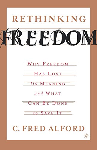 Beispielbild fr Rethinking Freedom : Why Freedom Has Lost Its Meaning and What Can Be Done to Save It zum Verkauf von Better World Books Ltd