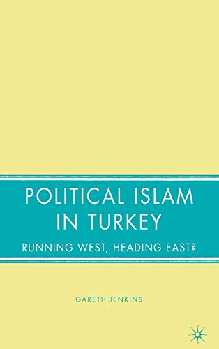 Political Islam in Turkey: Running West, Heading East? (9781403968838) by Jenkins, G.