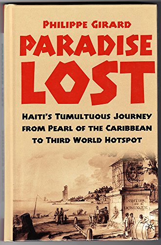 Stock image for Paradise Lost : Haiti's Tumultuous Journey from Pearl of the Caribbean to Third World Hotspot for sale by Better World Books