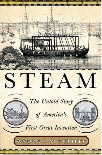 Beispielbild fr Steam: The Untold Story of America's First Great Invention zum Verkauf von SecondSale