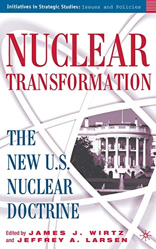 Beispielbild fr Nuclear Transformation : The New U. S. Nuclear Doctrine zum Verkauf von Better World Books