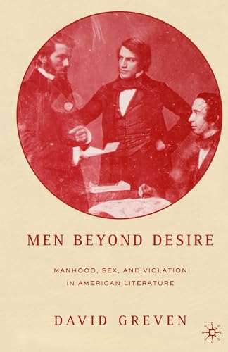 9781403969118: Men Beyond Desire: Manhood, Sex, and Violation in American Literature