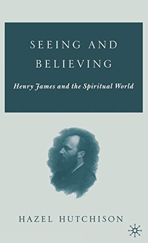 Seeing and Believing: Henry James and the Spiritual World