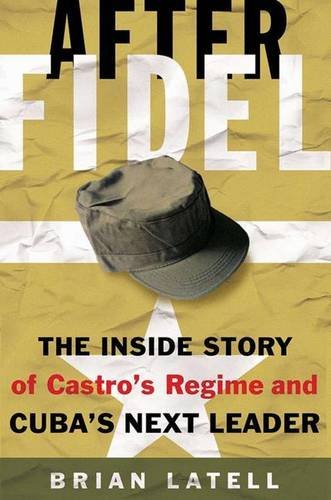 Beispielbild fr After Fidel : The Inside Story of Castro's Regime and Cuba's Next Leader zum Verkauf von Better World Books