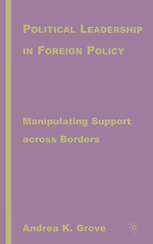 Political Leadership in Foreign Policy: Manipulating Support across Borders