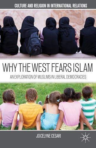 9781403969538: Why the West Fears Islam: An Exploration of Muslims in Liberal Democracies (Culture and Religion in International Relations)
