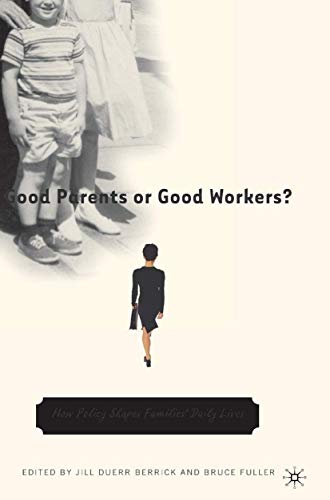 Imagen de archivo de Good Parents or Good Workers?: How Policy Shapes Families' Daily Lives a la venta por Lucky's Textbooks