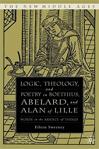 9781403969729: Logic, Theology, And Poetry in Boethius, Abelard, And Alan of Lille: Words in the Absence of Things