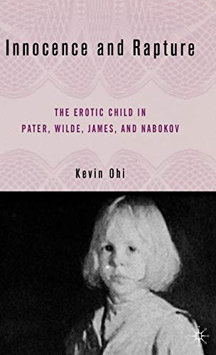 Stock image for Innocence and Rapture: The Erotic Child in Pater; Wilde; James; and Nabokov for sale by Ria Christie Collections