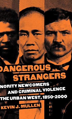 Imagen de archivo de Dangerous Strangers: Minority Newcomers and Criminal Violence in the Urban West; 1850-2000 a la venta por Ria Christie Collections