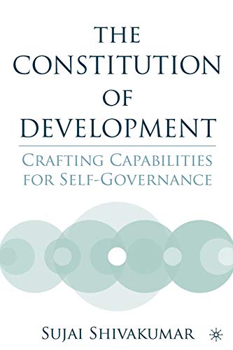 Beispielbild fr The Constitution of Development : Crafting Capabilities for Self-Governance zum Verkauf von Better World Books