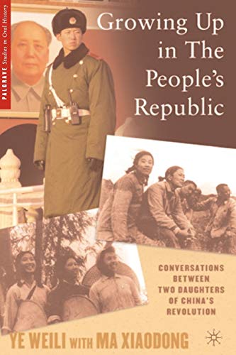

Growing Up in the People's Republic: Conversations between Two Daughters of China's Revolution (Palgrave Studies in Oral History)