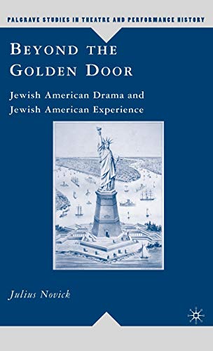 Beispielbild fr Beyond the Golden Door: Jewish American Drama and Jewish American Experience (Palgrave Studies in Theatre and Performance History) zum Verkauf von Smith Family Bookstore Downtown