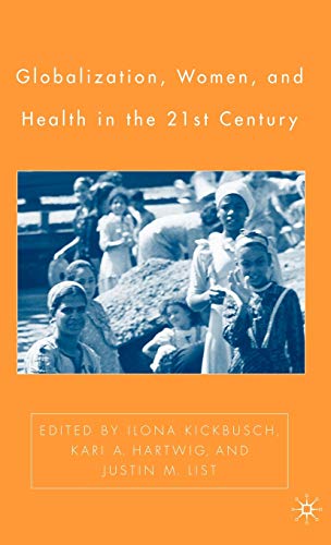 Globalization, Women, and Health in the Twenty-First Century (9781403970312) by Kickbusch, I.; Hartwig, K.; List, J.